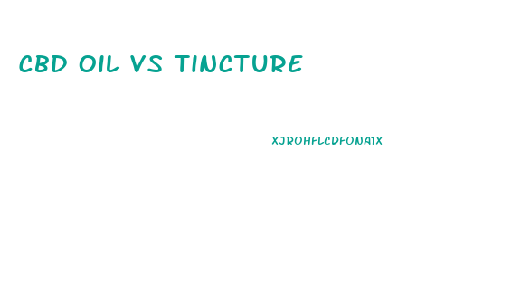 Cbd Oil Vs Tincture