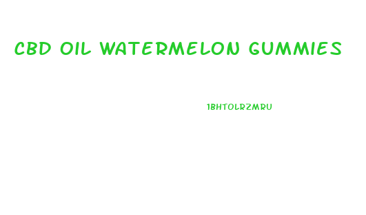 Cbd Oil Watermelon Gummies