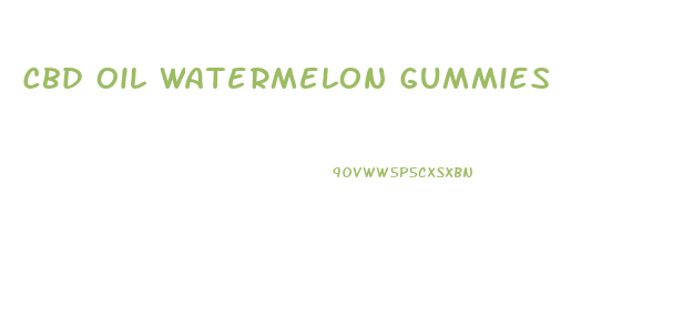 Cbd Oil Watermelon Gummies
