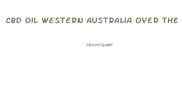 Cbd Oil Western Australia Over The Counter