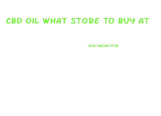 Cbd Oil What Store To Buy At