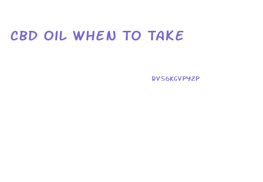 Cbd Oil When To Take