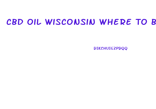 Cbd Oil Wisconsin Where To Buy