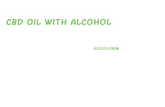 Cbd Oil With Alcohol