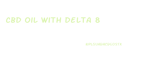 Cbd Oil With Delta 8