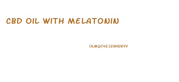 Cbd Oil With Melatonin