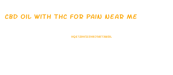 Cbd Oil With Thc For Pain Near Me