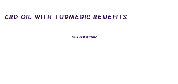 Cbd Oil With Turmeric Benefits