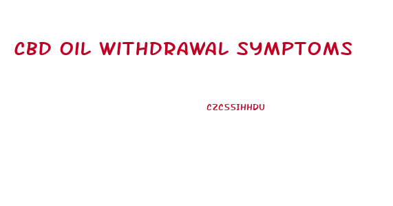 Cbd Oil Withdrawal Symptoms