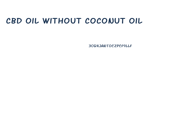 Cbd Oil Without Coconut Oil