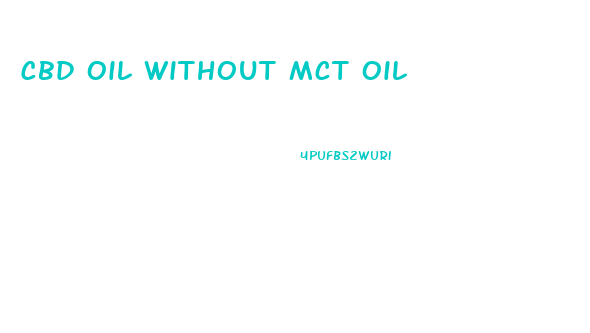 Cbd Oil Without Mct Oil