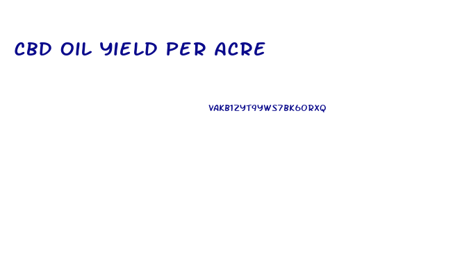 Cbd Oil Yield Per Acre
