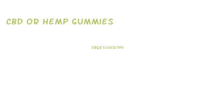 Cbd Or Hemp Gummies