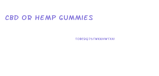Cbd Or Hemp Gummies