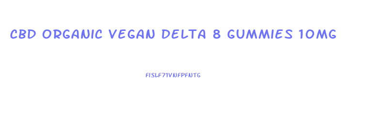 Cbd Organic Vegan Delta 8 Gummies 10mg