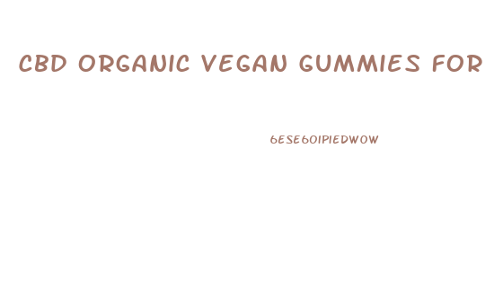 Cbd Organic Vegan Gummies For Anxiety