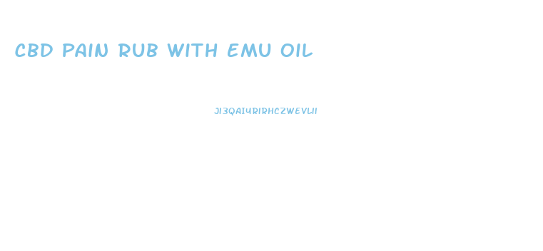 Cbd Pain Rub With Emu Oil