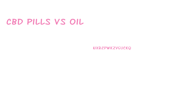 Cbd Pills Vs Oil