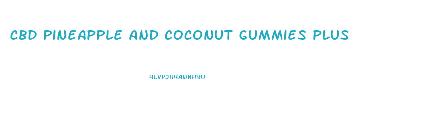 Cbd Pineapple And Coconut Gummies Plus