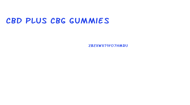 Cbd Plus Cbg Gummies