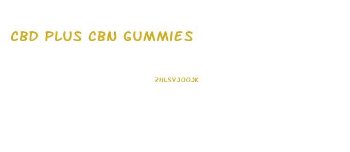 Cbd Plus Cbn Gummies