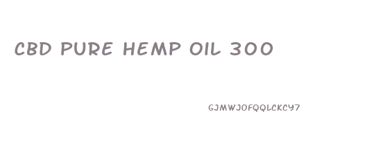 Cbd Pure Hemp Oil 300