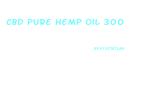 Cbd Pure Hemp Oil 300