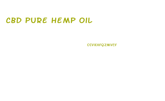 Cbd Pure Hemp Oil