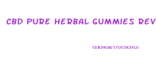 Cbd Pure Herbal Gummies Reviews