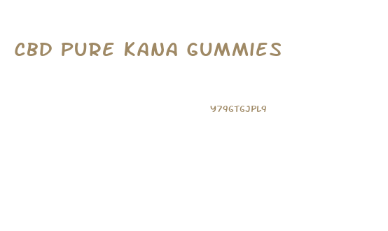 Cbd Pure Kana Gummies