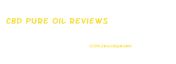 Cbd Pure Oil Reviews