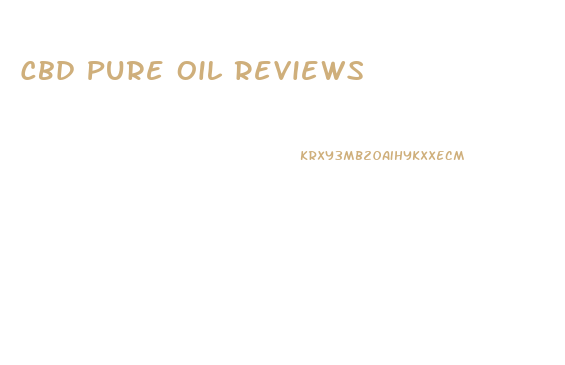 Cbd Pure Oil Reviews