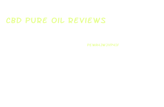 Cbd Pure Oil Reviews