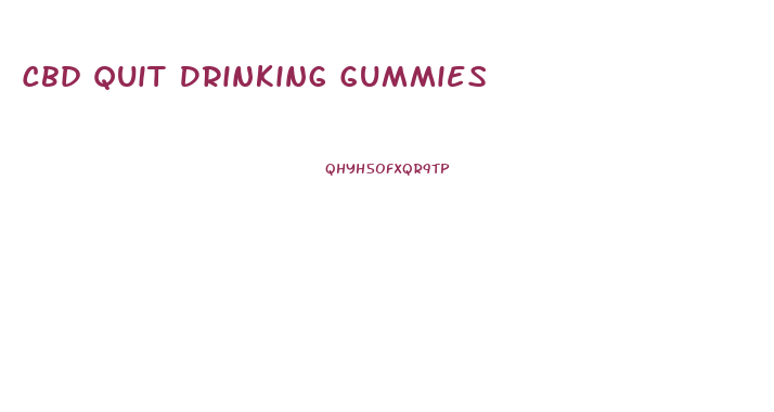 Cbd Quit Drinking Gummies