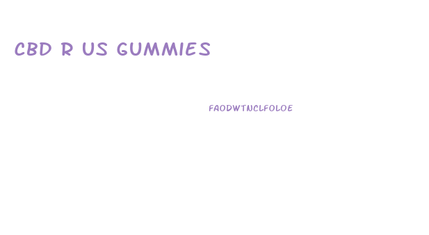 Cbd R Us Gummies