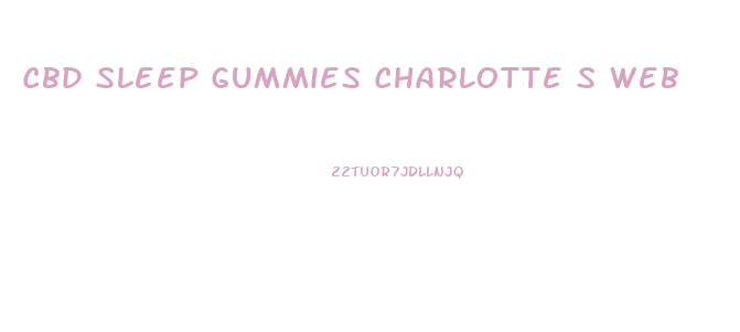 Cbd Sleep Gummies Charlotte S Web