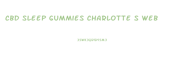 Cbd Sleep Gummies Charlotte S Web