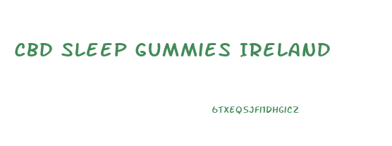 Cbd Sleep Gummies Ireland