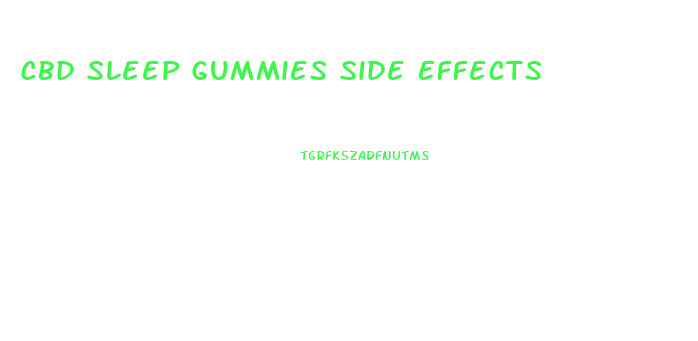 Cbd Sleep Gummies Side Effects