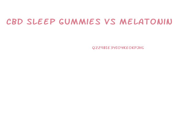 Cbd Sleep Gummies Vs Melatonin