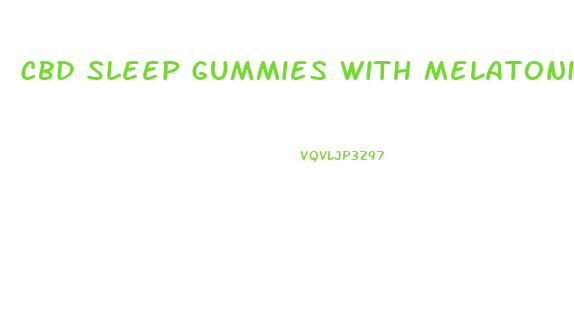 Cbd Sleep Gummies With Melatonin Uk