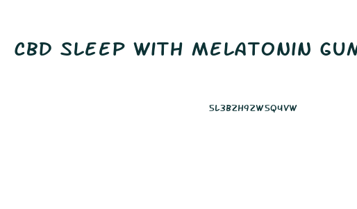 Cbd Sleep With Melatonin Gummies