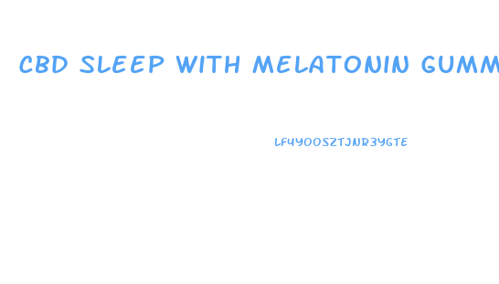 Cbd Sleep With Melatonin Gummies