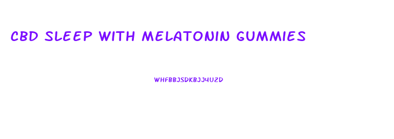 Cbd Sleep With Melatonin Gummies