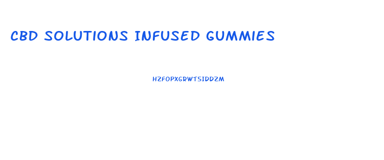 Cbd Solutions Infused Gummies