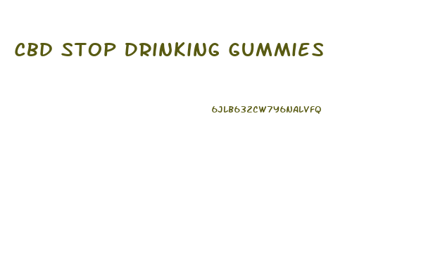 Cbd Stop Drinking Gummies