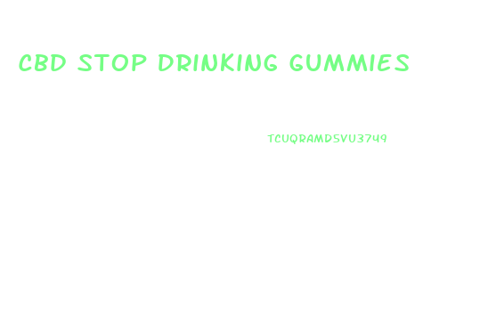 Cbd Stop Drinking Gummies