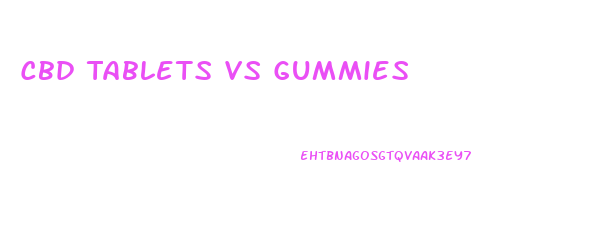 Cbd Tablets Vs Gummies