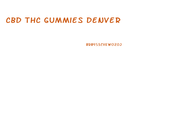 Cbd Thc Gummies Denver