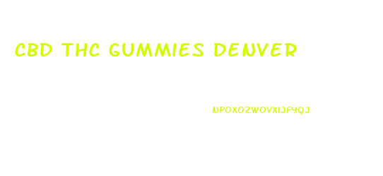 Cbd Thc Gummies Denver